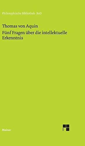 Fünf Fragen über die intellektuelle Erkenntnis: Quaestio 84–88 des 1. Teils der Summa de theologia (Philosophische Bibliothek)