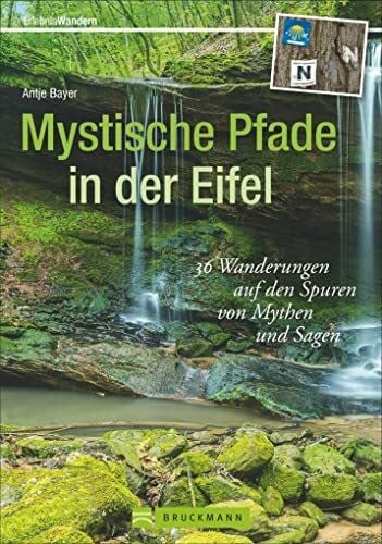 Mystische Pfade in der Eifel: 38 Wanderungen auf den Spuren von Mythen und Sagen (Erlebnis Wandern): 36 Wanderungen auf den Spuren von Mythen und Sagen