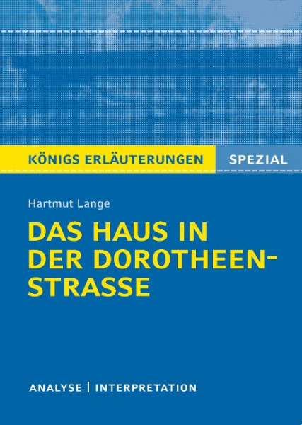 Königs Erläuterungen Spezial: Das Haus in der Dorotheenstraße von Hartmut Lange.