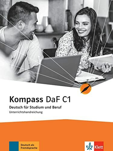 Kompass DaF C1: Deutsch für Studium und Beruf. Unterrichtshandreichung (Kompass DaF: Deutsch für Studium und Beruf)