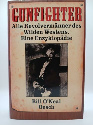 Gunfighter - Alle Revolvermaenner des Wilden Westens - Eine Enzyklopaedie: Alle Revolvermänner des Wilden Westens. Eine Enzyklopädie von Robert A. Clay Allison bis Thomas Coleman Younger