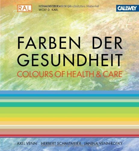 Farben der Gesundheit / Colours of Health & Care: Das Planungshandbuch für Gestalter im Gesundheitswesen: Das Planungshandbuch für Gestalter im Gesundheitswesen. Dtsch.-Engl.