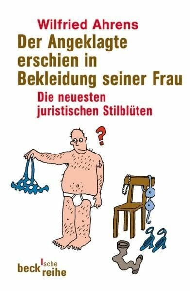 Der Angeklagte erschien in Bekleidung seiner Frau. Die neuesten juristischen Stilblüten