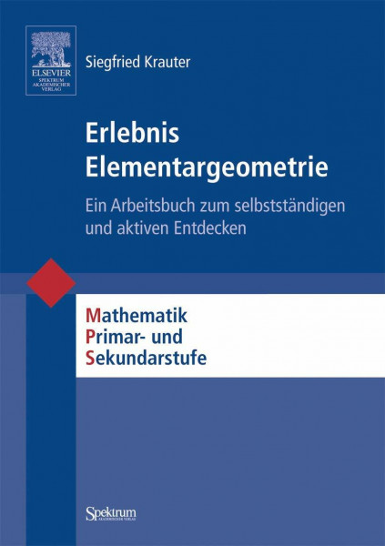 Erlebnis Elementargeometrie: Ein Arbeitsbuch zum selbstständigen und aktiven Entdecken (Mathematik Primar- und Sekundarstufe)