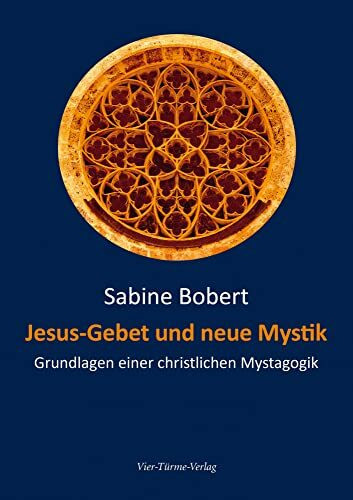 Jesus-Gebet und neue Mystik: Grundlagen einer christlichen Mystagogik