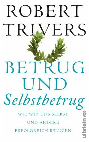 Betrug und Selbstbetrug: Wir wir uns selbst und andere erfolgreich belügen