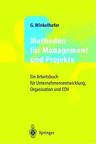 Methoden für Management und Projekte: Ein Arbeitsbuch für Unternehmensentwicklung, Organisation und EDV