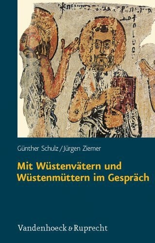 Mit Wüstenvätern und Wüstenmüttern im Gespräch: Zugänge zur Welt des frühen Mönchtums in Ägypten