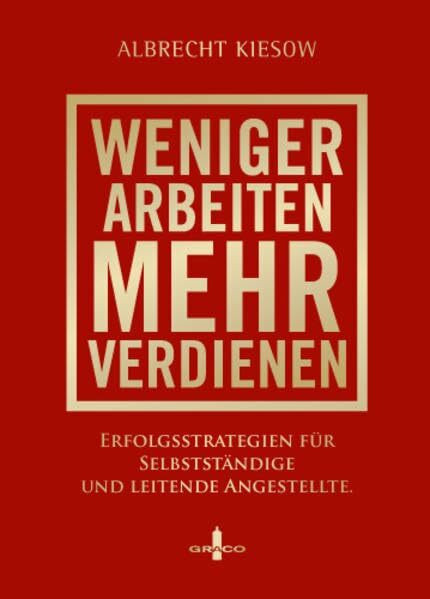 Weniger arbeiten, mehr verdienen: Erfolgsstrategien für Selbstständige und leitende Angestellte