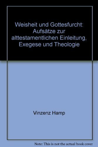 Weisheit und Gottesfurcht. Aufsätze zur alttestamentlichen Einleitung, Exegese und Theologie