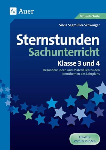 Sternstunden Sachunterricht - Klasse 3 und 4: Besondere Ideen und Materialien zu den Kernthemen des Lehrplans (Sternstunden Grundschule)