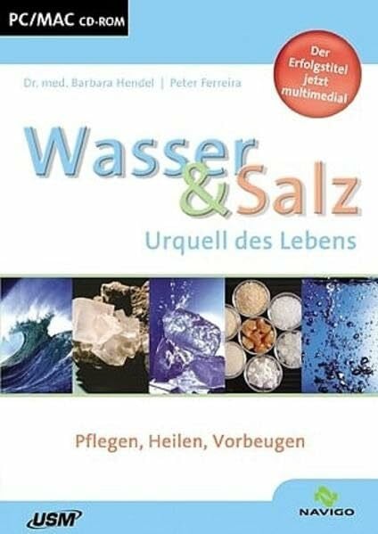 Wasser & Salz - Urquell des Lebens: Pflegen, Heilen, Vorbeugen: Urquell des Lebens. Pflegen, Heilen, Vorbeugen. Für Win98/ME/2000/XP u. MacOS 10.X