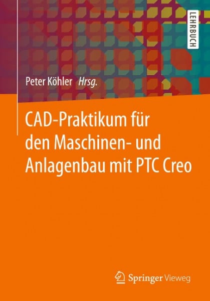 CAD-Praktikum für den Maschinen- und Anlagenbau mit PTC Creo