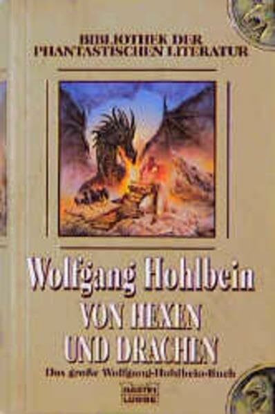 Von Hexen und Drachen: Das grosse Wolfgang-Hohlbein-Buch (Bibliothek der Phantastischen Literatur. Bastei Lübbe Taschenbücher)