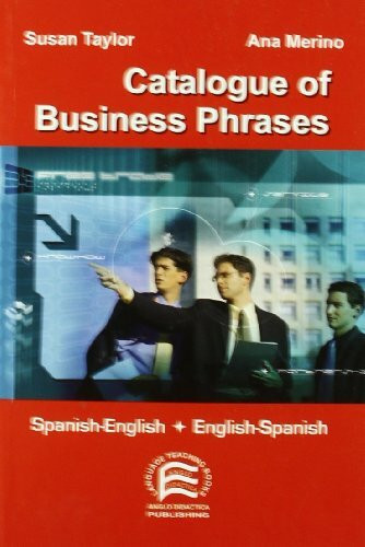 Catalogue of Business Phrases. Spanish-english; English-spanish: Spanish-English + English-Spanish: Spanish-English and English-Spanish (Specialized Dictionaries)