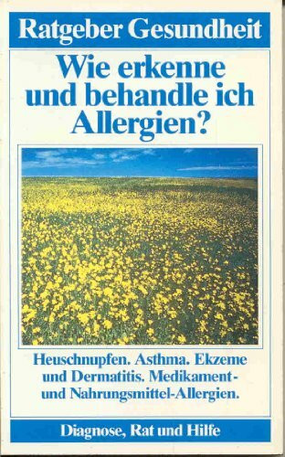Wie erkenne und behandle ich Allergien? (Ratgeber Gesundheit - Diagnose, Rat und Hilfe)