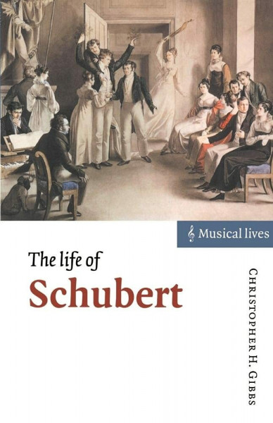 The Life of Schubert: Musical Lives