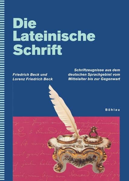 Die Lateinische Schrift: Schriftzeugnisse aus dem deutschen Sprachgebiet vom Mittelalter bis zur Gegenwart
