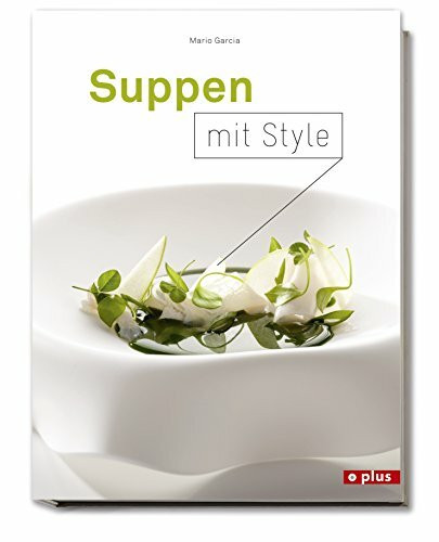 Suppen mit Style: einfache und spektakuläre Suppen