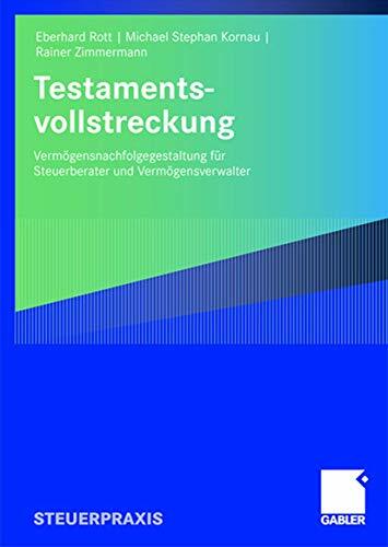 Testamentsvollstreckung: Vermögensnachfolgegestaltung für Steuerberater und Vermögensverwalter Testamentsvollstreckung: Vermögensnachfolgegestaltung für Steuerberater und Vermögensverwalter