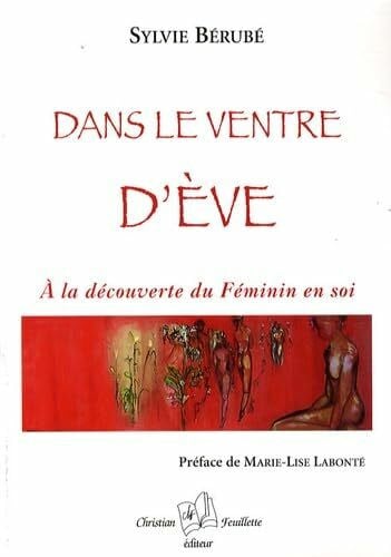 DANS LE VENTRE D'EVE. A LA DECOUVERTE DU FEMININ EN SOI: Ala découverte du Féminin en soi