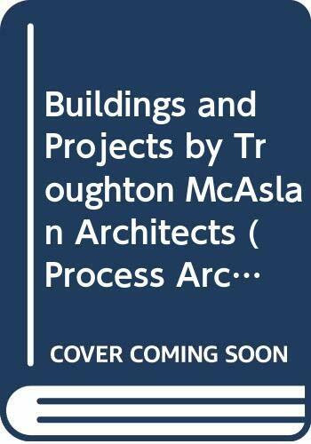 Buildings and Projects by Troughton McAslan Architects (Process Architecture, Band 105)