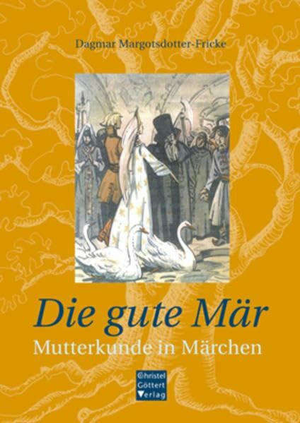 Die gute Mär: Mutterkunde in Märchen