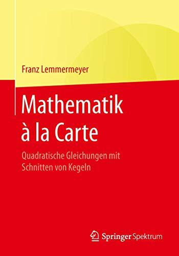 Mathematik à la Carte: Quadratische Gleichungen mit Schnitten von Kegeln