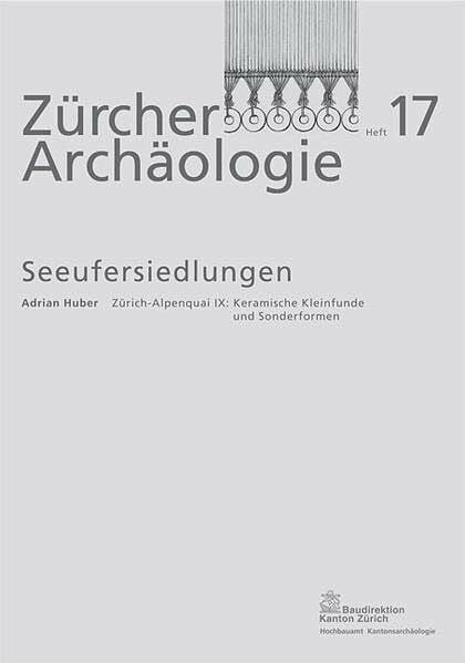 Zürich-Alpenquai IX: Keramische Kleinfunde und Sonderformen (Arbeitshefte der Kantonsarchäologie Zürich)