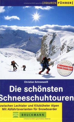Die schönsten Schneeschuhtouren: Zwischen Lechtaler und Kitzbüheler Alpen. Mit Abfahrtsvarianten für Snowboarder (Tourenführer)