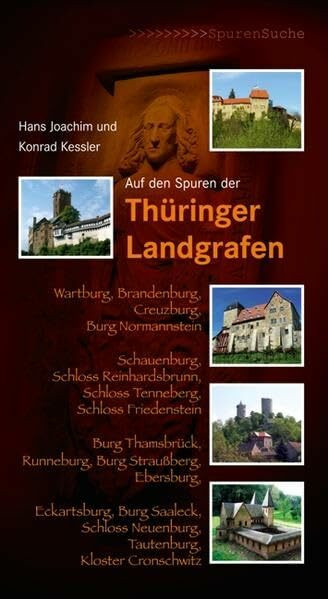 Auf den Spuren der Thüringer Landgrafen: Wartburg, Brandenburg, Creuzburg, Burg Normannstein, Schauenburg, Schloss Reinhardsbrunn, Schloss Tenneberg, ... Schloss Neuenburg, Tautenburg, Kloster...