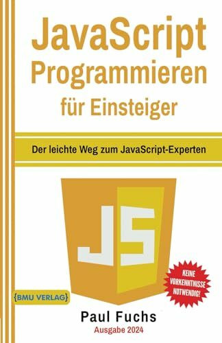 JavaScript: Programmieren für Einsteiger: Der leichte Weg zum JavaScript-Experten (Einfach Programmieren lernen, Band 6)