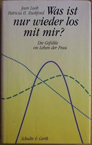 Was ist nur wieder los mit mir?: Die Gefühle im Leben der Frau