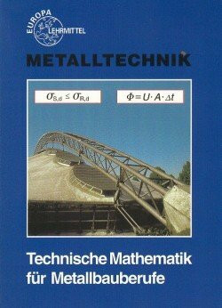 Technische Mathematik für Metallbauberufe: Lehr- und Übungsbuch ohne Formelsammlung (Europa-Fachbuchreihe für metallverarbeitende Berufe)