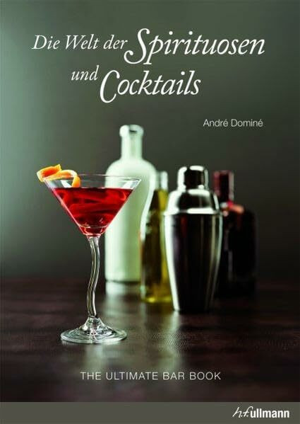 Die Welt der Spirituosen und Cocktails: The ultimate Bar Book