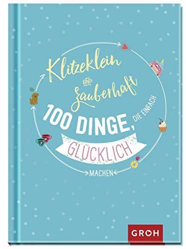 Klitzeklein & zauberhaft: 100 Dinge, die einfach glücklich machen