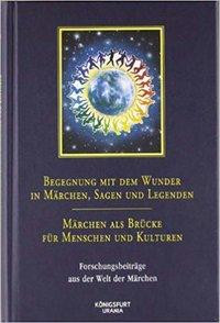 Begegnung mit dem Wunder in Märchen, Sagen und Legenden - Märchen als Brücke für Menschen und Kultur