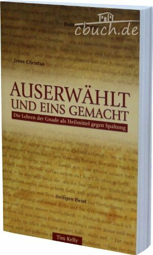 Auserwählt und eins gemacht: Die Lehren der Gnade als Heilmittel gegen Spaltung