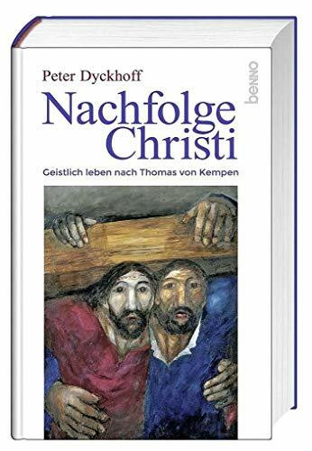 Nachfolge Christi: Geistlich leben nach Thomas von Kempen