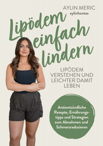 Lipödem einfach lindern: Lipödem verstehen und lindern – Antientzündliche Rezepte, Ernährungst...