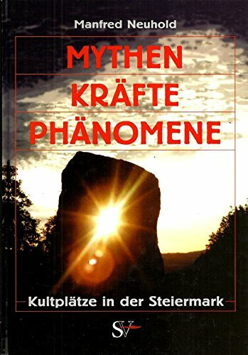 Mythen, Kräfte, Phänomene: Kultplätze in der Steiermark
