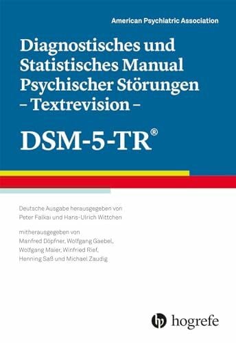 Diagnostisches und Statistisches Manual Psychischer Störungen – Textrevision – DSM-5-TR®: Deutsche Ausgabe herausgegeben von Peter Falkai und ... Winfried Rief, Henning Saß und Michael Zaudig
