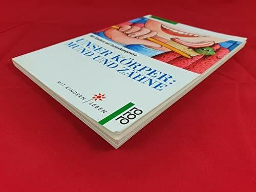Unser Körper: Mund und Zähne: Mit Kindern auf Entdeckungsreise. (Mit Kindern leben) (rororo sachbuch)