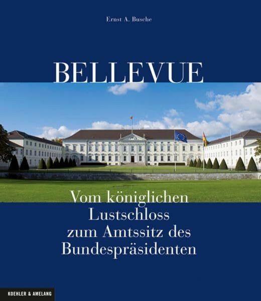 Bellevue: Vom königlichen Lustschloss zum Amtssitz des Bundespräsidenten