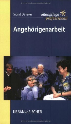 Angehörigenarbeit: Altenpflege professionell