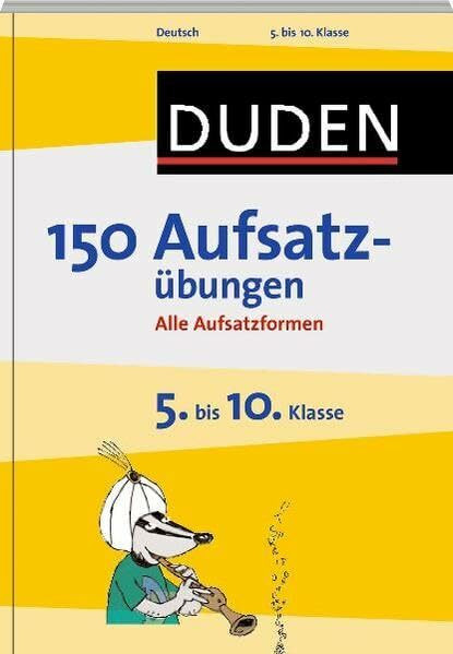 150 Aufsatzübungen 5. bis 10. Klasse: Alle Aufsatzformen (Duden - 150 Übungen)