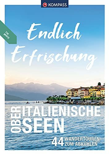 KOMPASS Endlich Erfrischung - Oberitalienische Seen: 44 Wandertouren zum Abkühlen