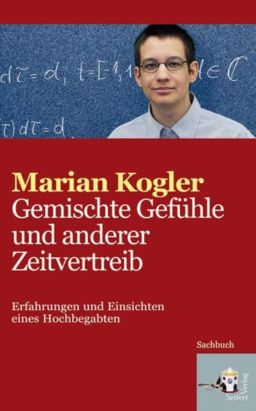 Gemischte Gefühle und anderer Zeitvertreib. Erfahrungen und Einsichten eines Hochbegabten