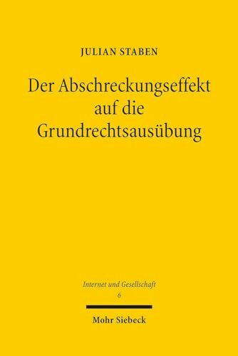 Der Abschreckungseffekt auf die Grundrechtsausübung: Strukturen eines verfassungsrechtlichen Arguments (Internet und Gesellschaft, Band 6)