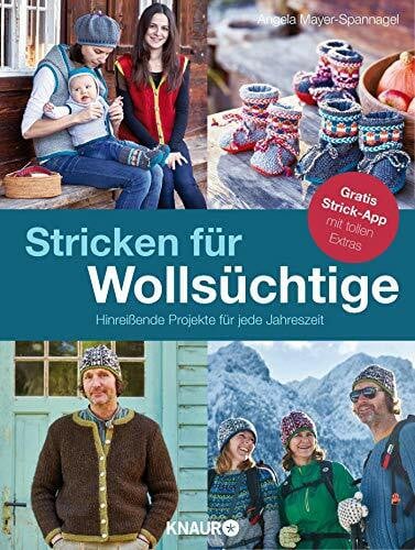 Stricken für Wollsüchtige: Hinreißende Projekte für jede Jahreszeit